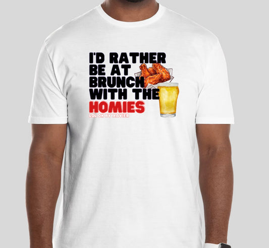 I’d Rather Be At Brunch With The Homies T-Shirt