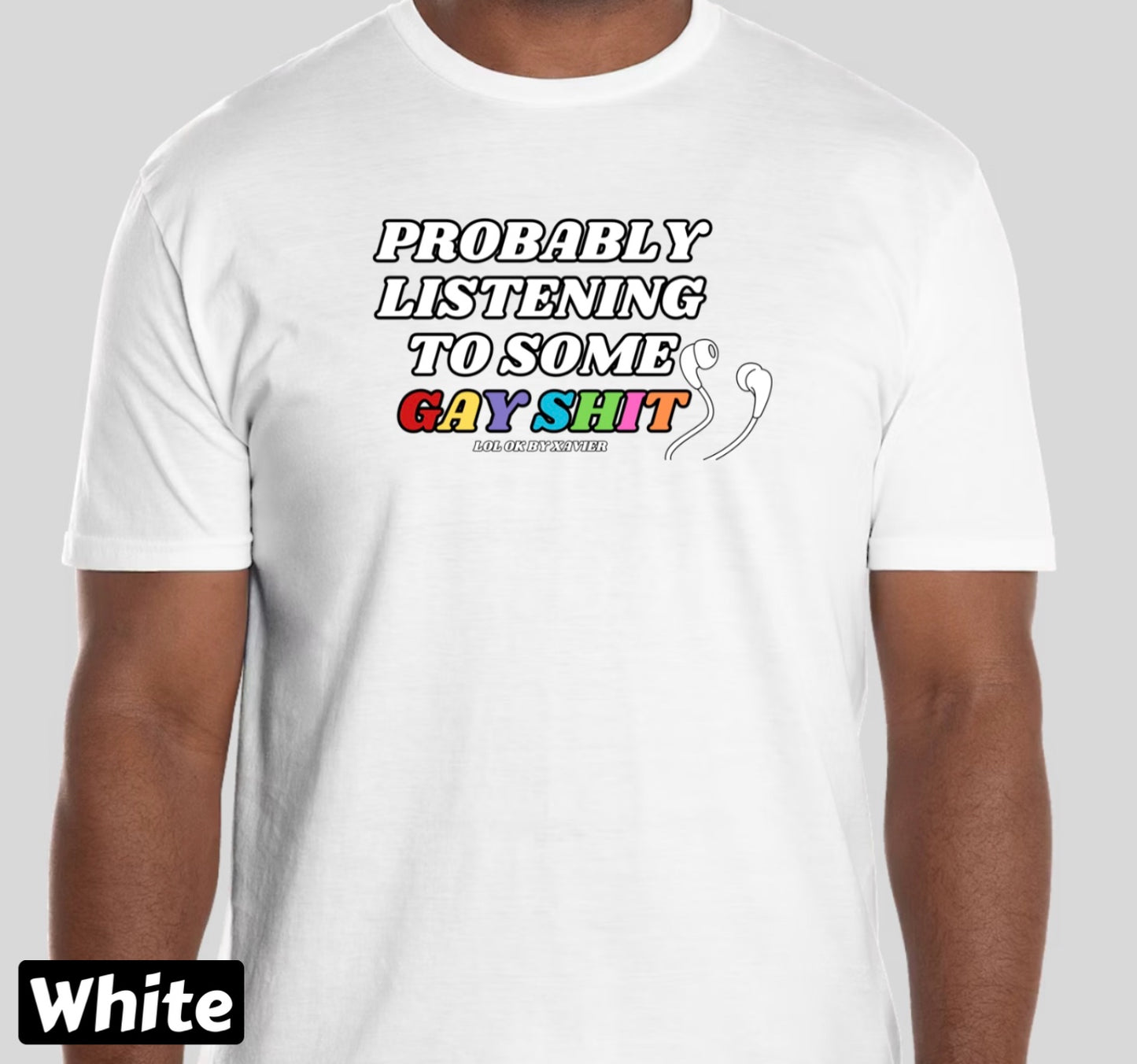 Probably Listening To Some Gay Shit T-Shirt