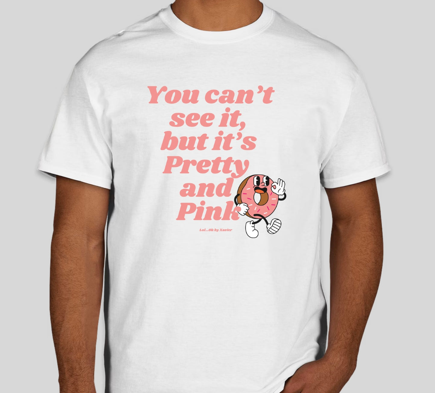 You Can't See It But It's Pretty & Pink T-Shirt / Long Sleeve