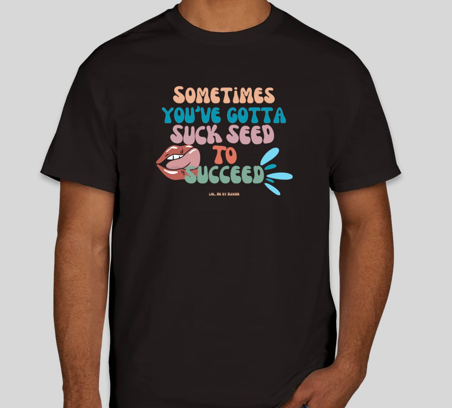 Sometimes You've Gotta Suck Seed to Succeed T-Shirt / Long Sleeve