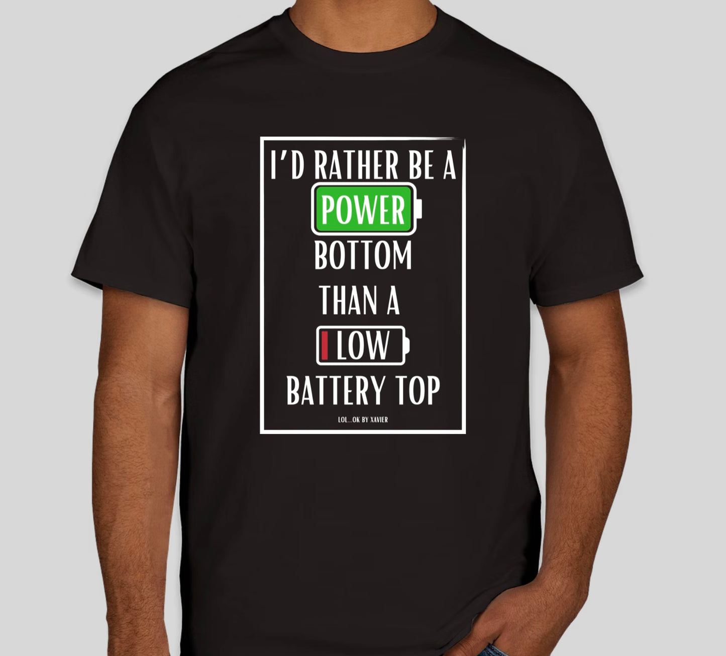 I'd Rather Be A Power Bottom, Than A Low Battery Top T-Shirt / Long Sleeve