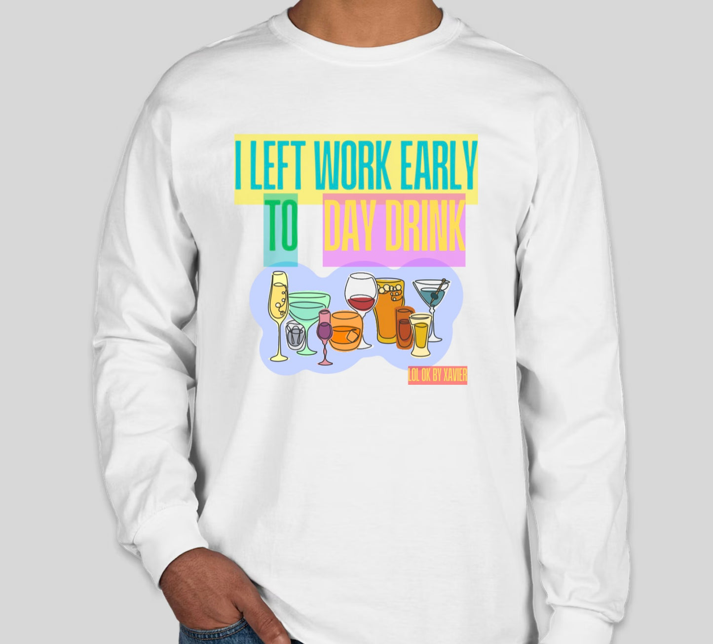 Left Work Early To Day Drink T-Shirt / Long Sleeve