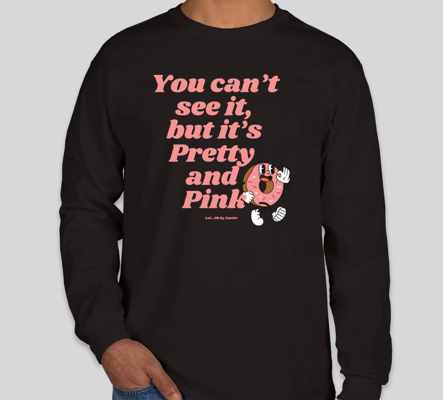You Can't See It But It's Pretty & Pink T-Shirt / Long Sleeve
