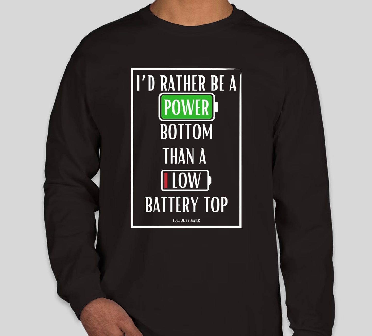 I'd Rather Be A Power Bottom, Than A Low Battery Top T-Shirt / Long Sleeve