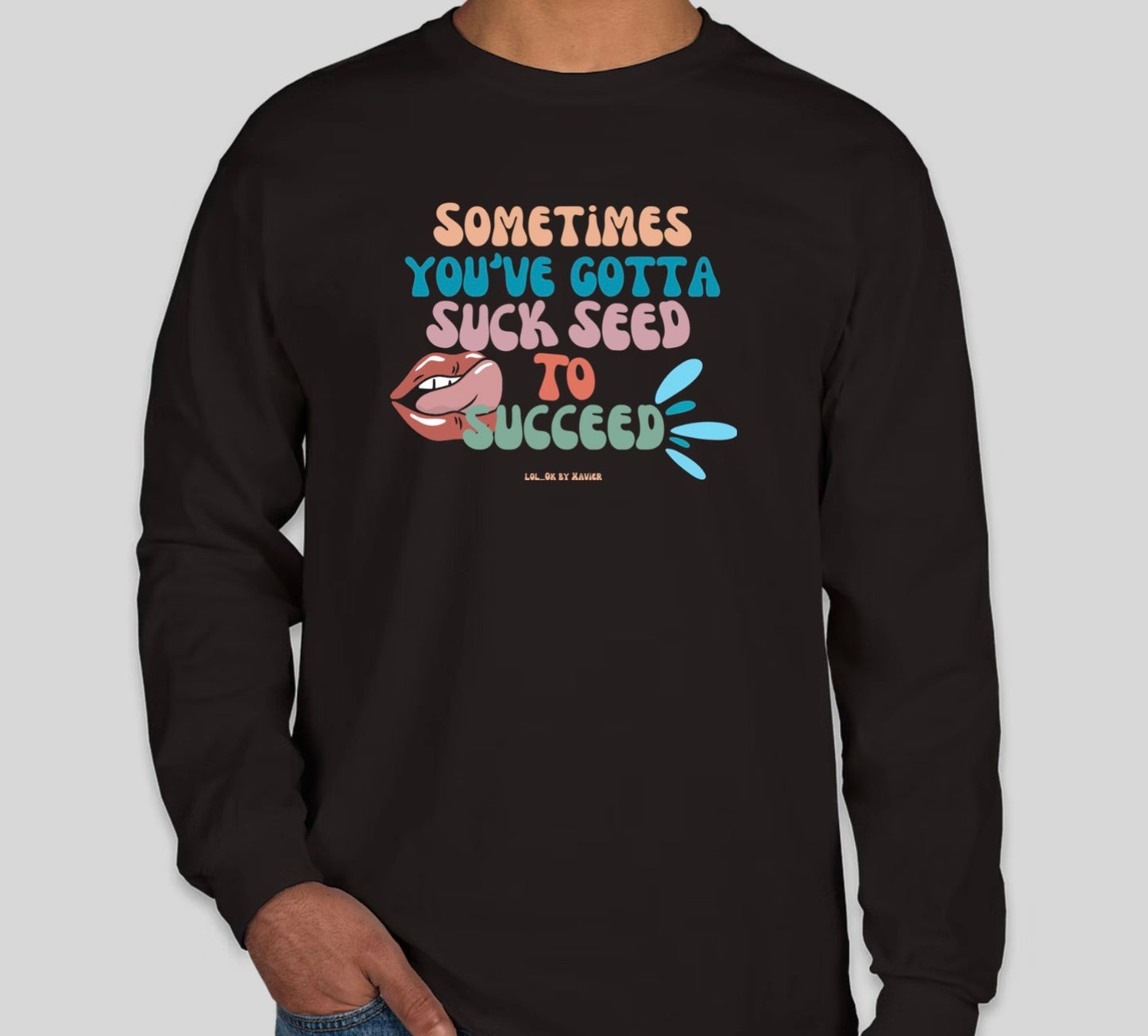 Sometimes You've Gotta Suck Seed to Succeed T-Shirt / Long Sleeve